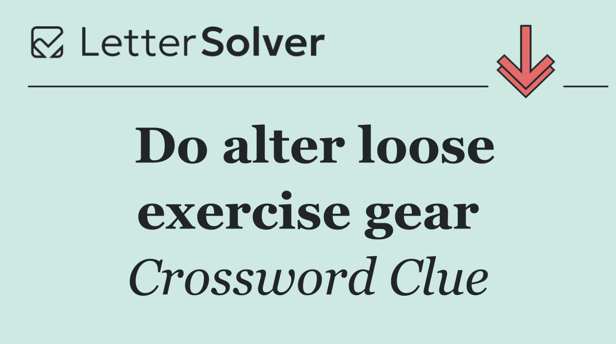 Do alter loose exercise gear