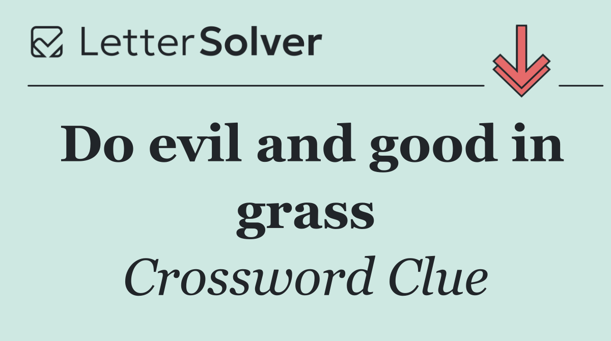 Do evil and good in grass