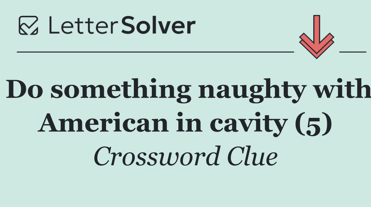 Do something naughty with American in cavity (5)