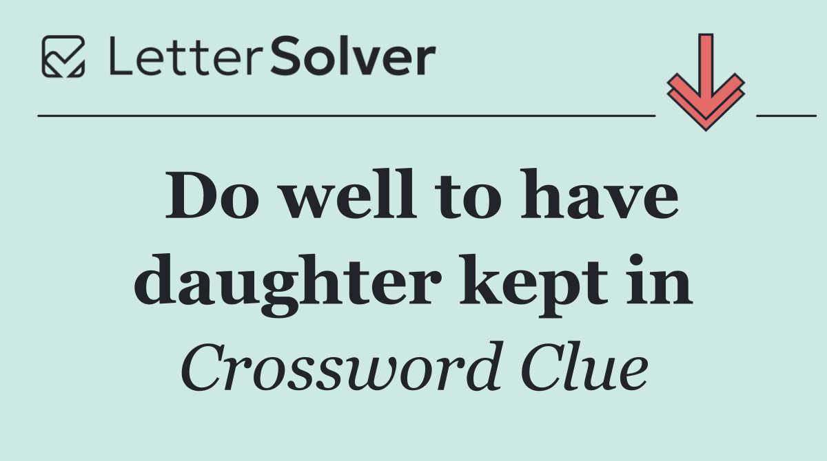 Do well to have daughter kept in