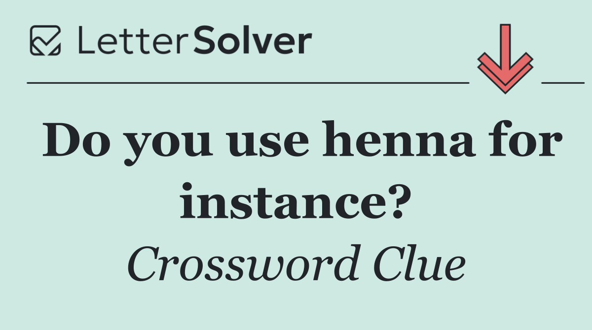 Do you use henna for instance?