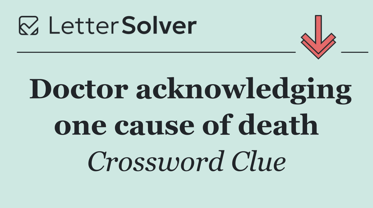 Doctor acknowledging one cause of death