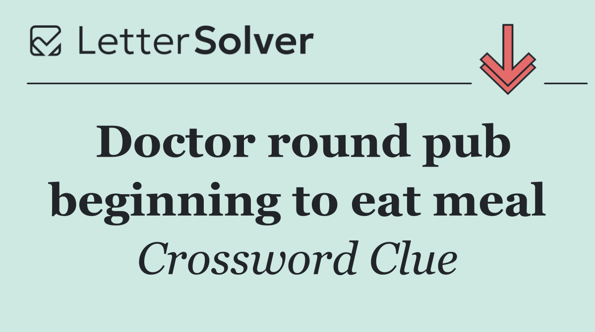 Doctor round pub beginning to eat meal