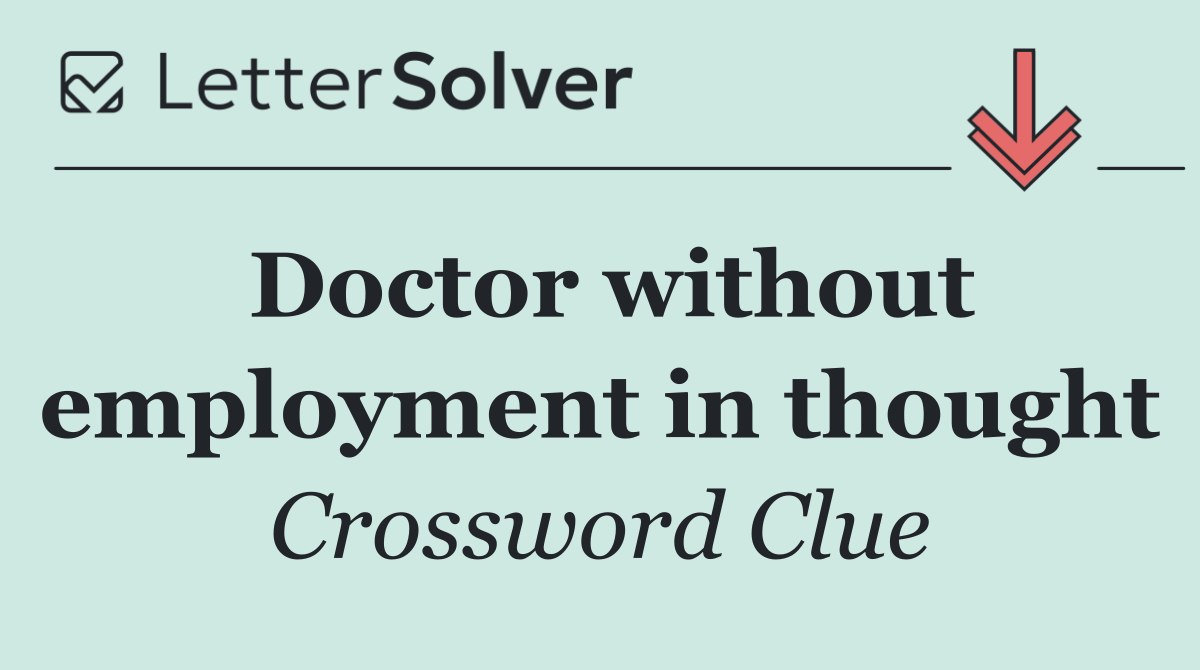 Doctor without employment in thought