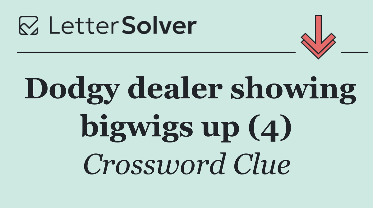 Dodgy dealer showing bigwigs up (4)