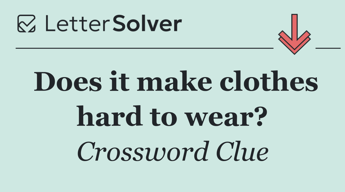 Does it make clothes hard to wear?