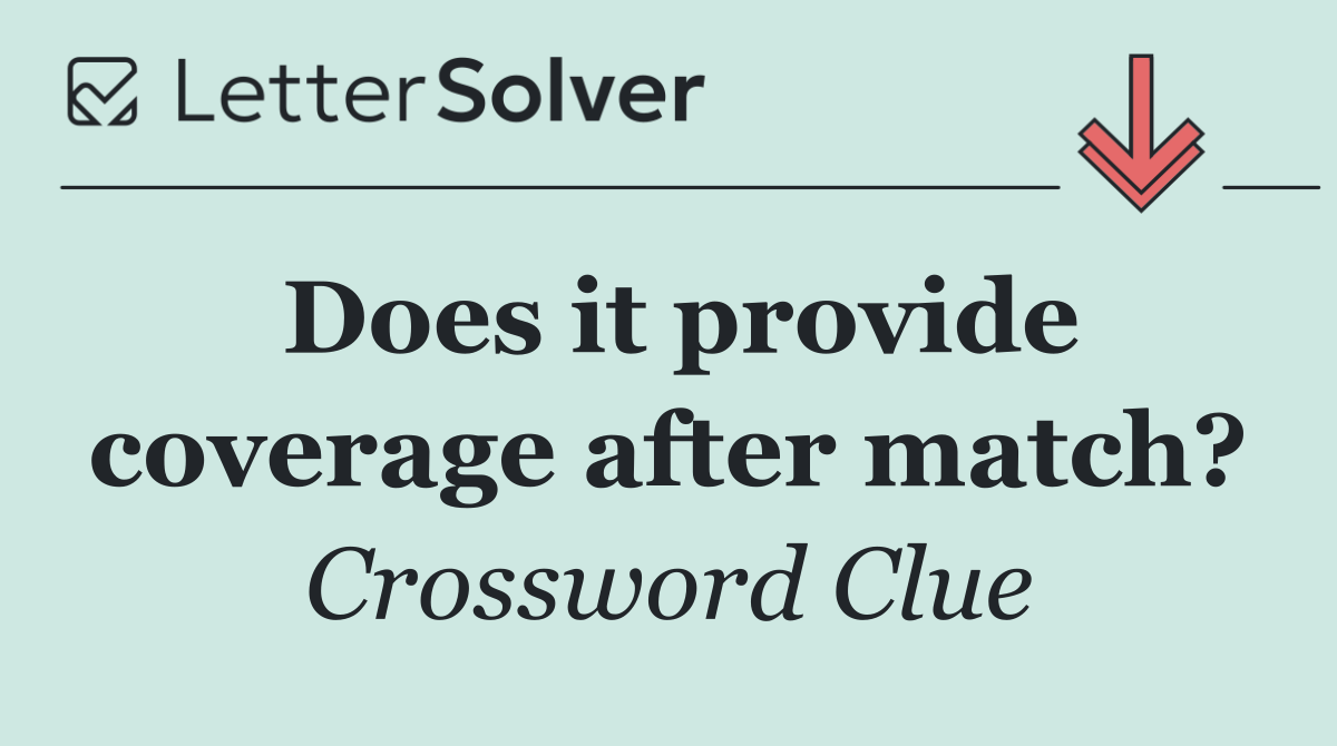 Does it provide coverage after match?