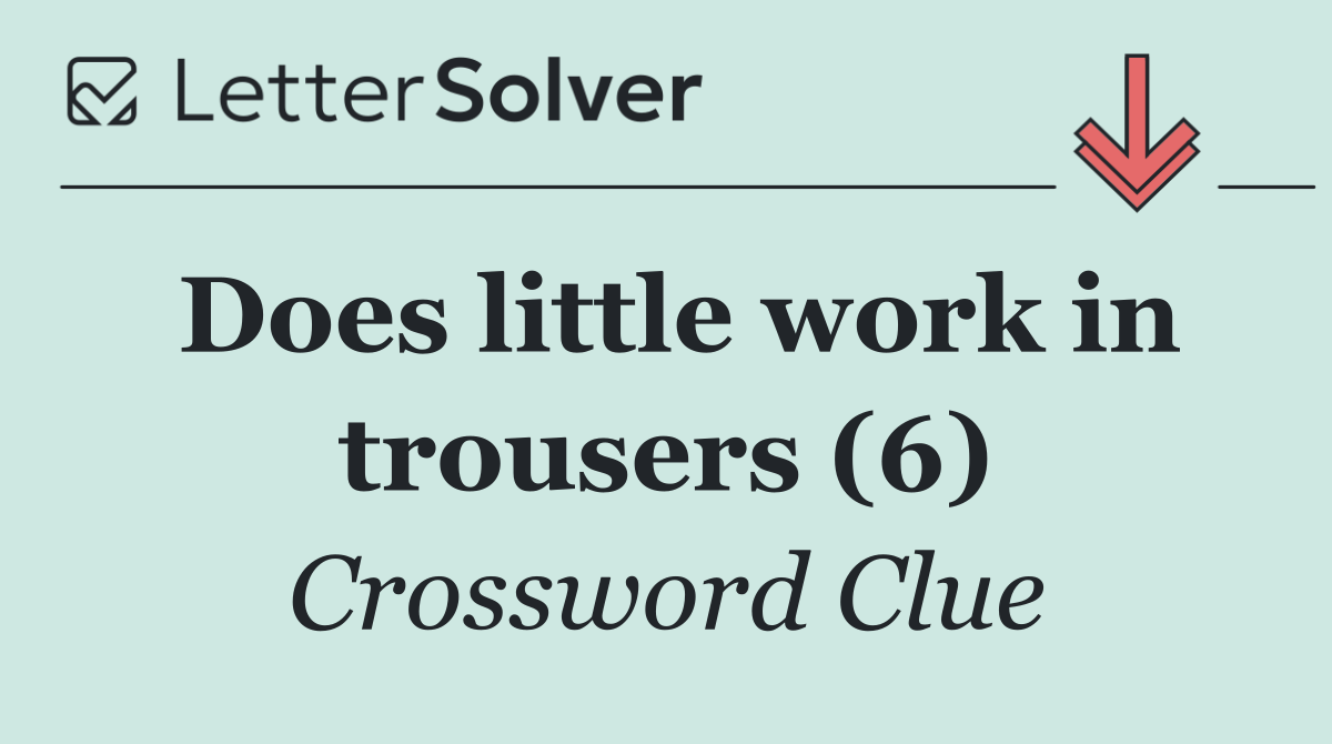 Does little work in trousers (6)