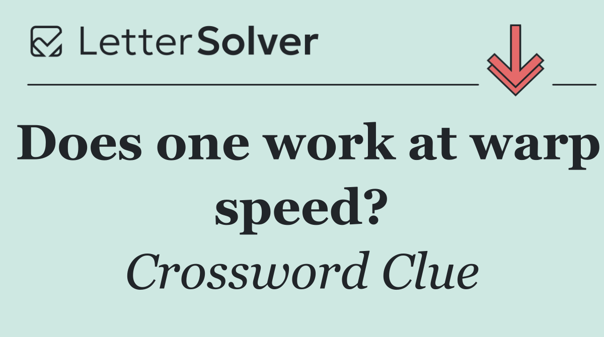 Does one work at warp speed?