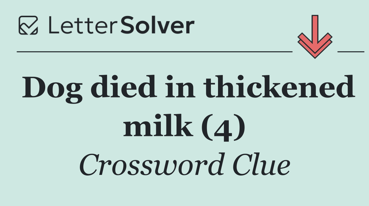 Dog died in thickened milk (4)