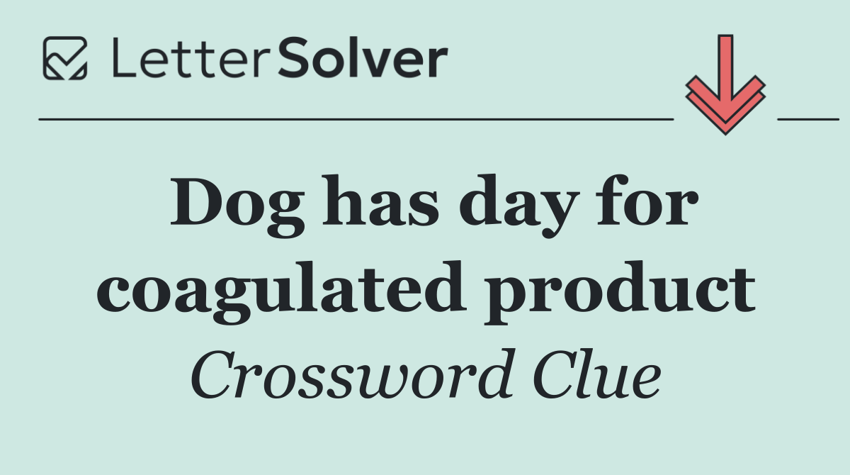 Dog has day for coagulated product