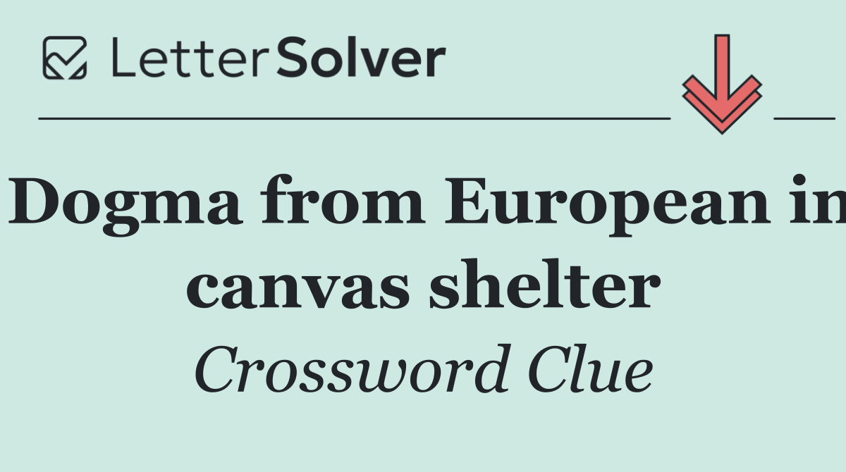Dogma from European in canvas shelter