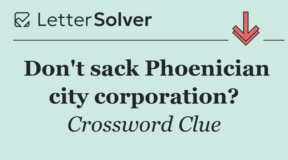 Don't sack Phoenician city corporation?