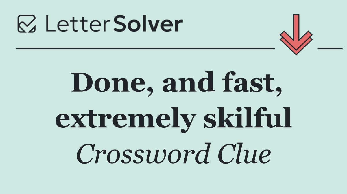 Done, and fast, extremely skilful