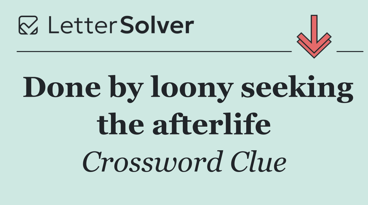 Done by loony seeking the afterlife