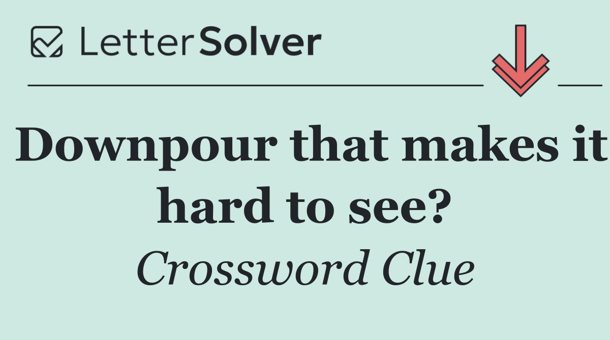 Downpour that makes it hard to see?