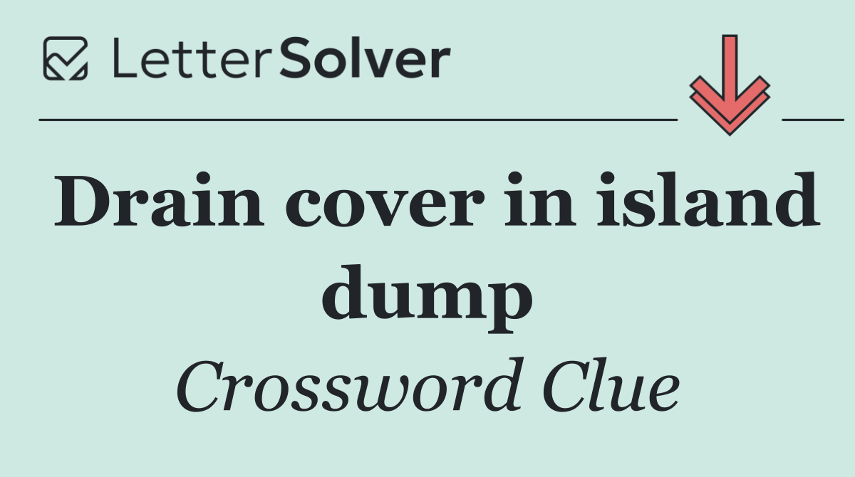 Drain cover in island dump