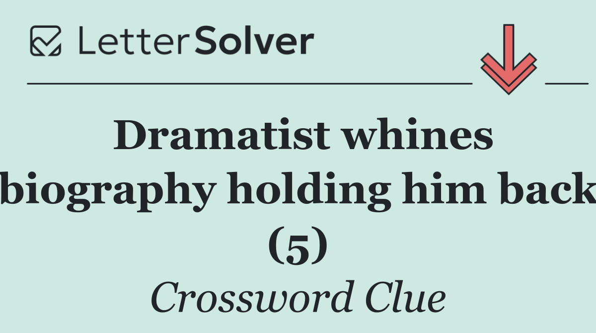 Dramatist whines biography holding him back (5)
