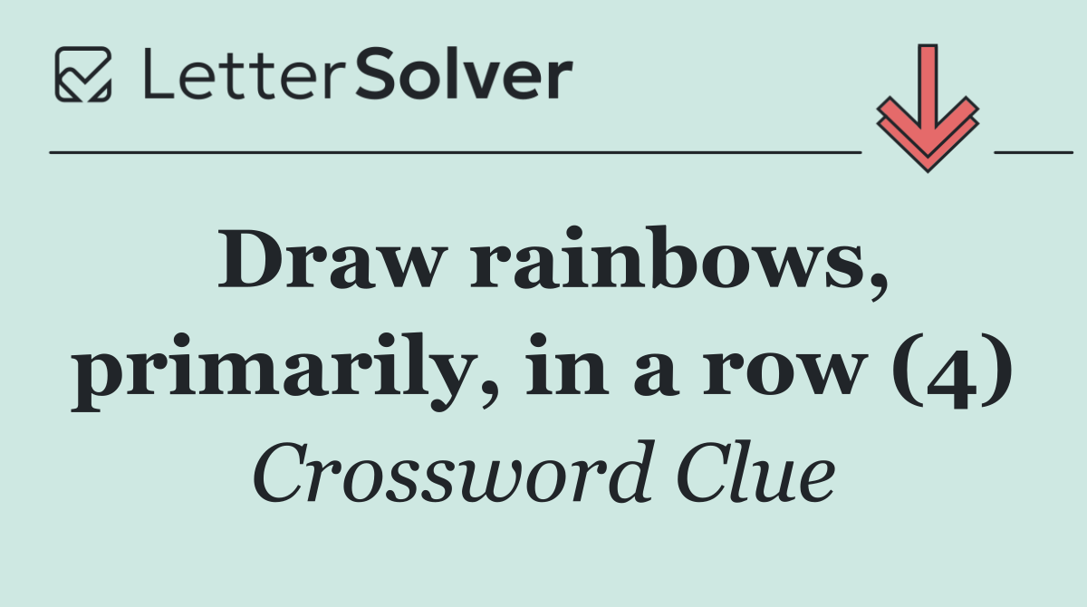 Draw rainbows, primarily, in a row (4)