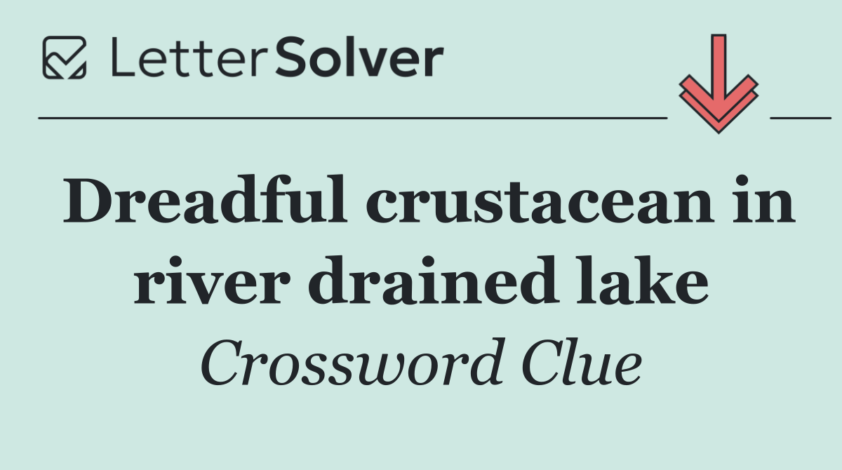 Dreadful crustacean in river drained lake