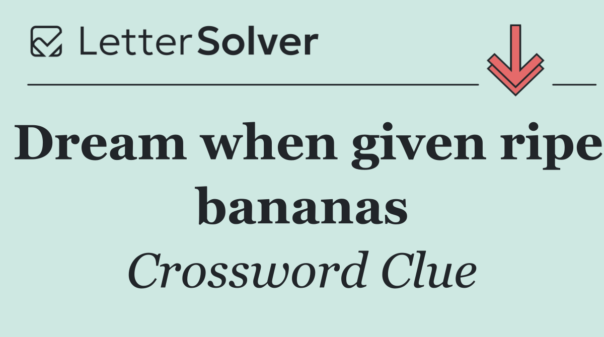 Dream when given ripe bananas