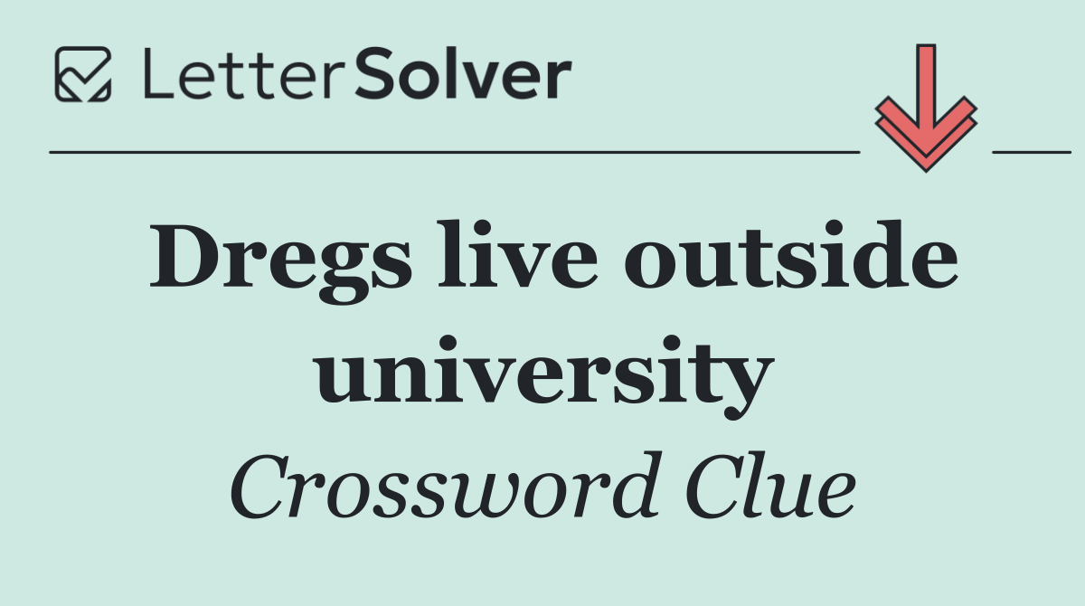 Dregs live outside university