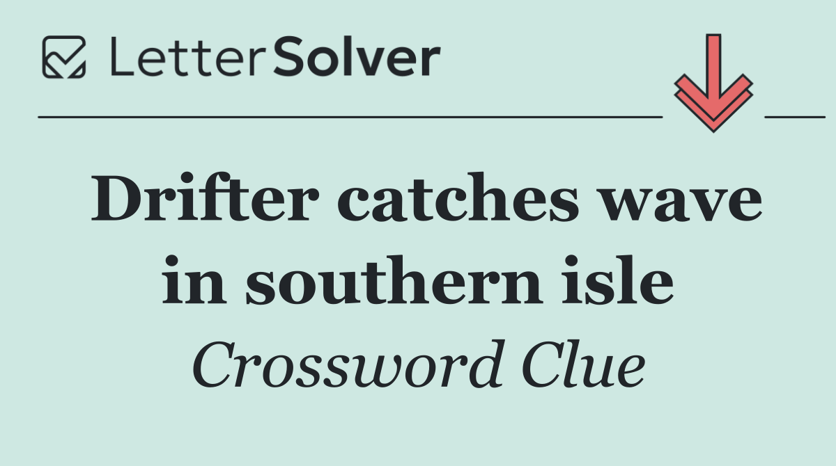 Drifter catches wave in southern isle