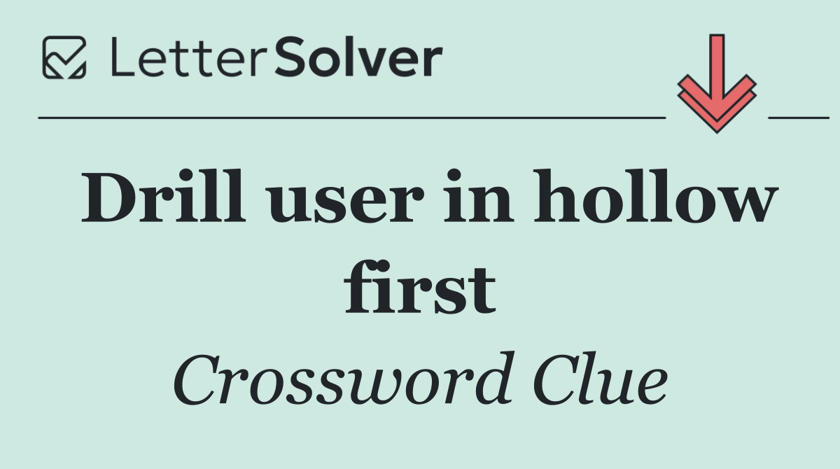 Drill user in hollow first