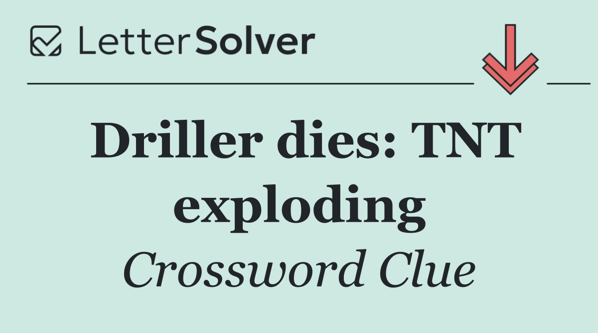Driller dies: TNT exploding