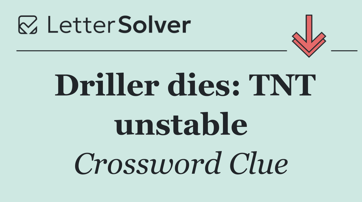 Driller dies: TNT unstable