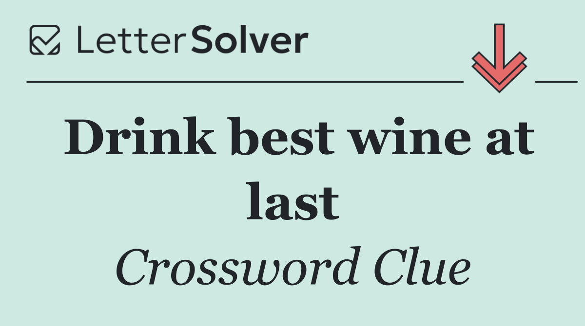 Drink best wine at last