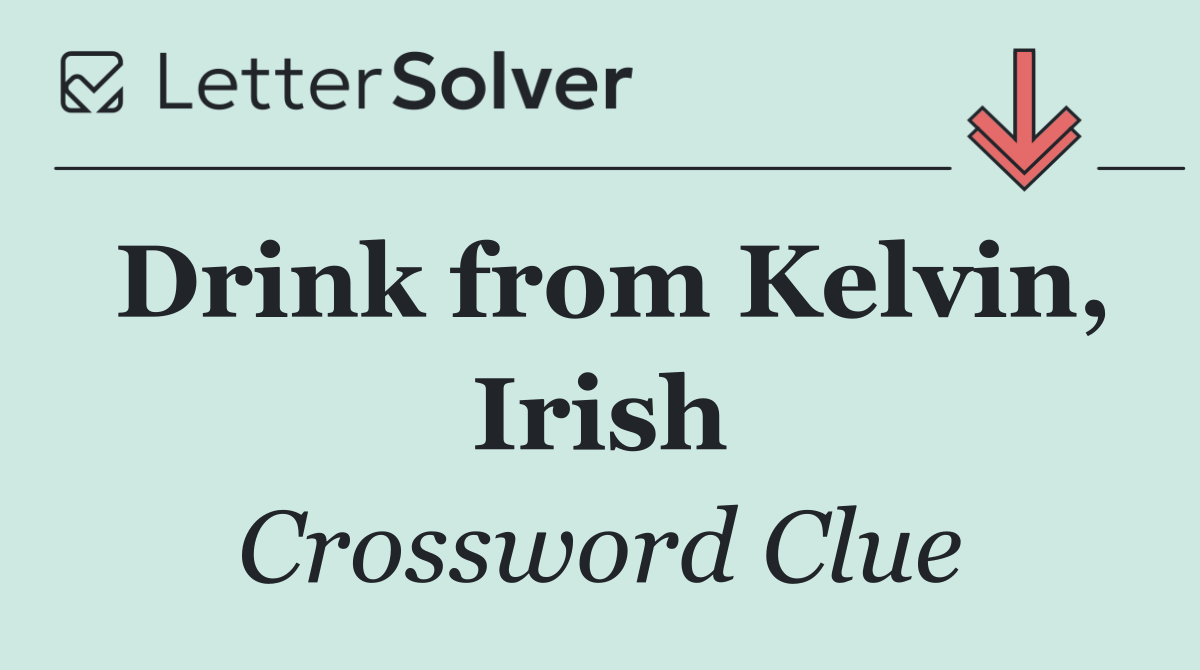 Drink from Kelvin, Irish