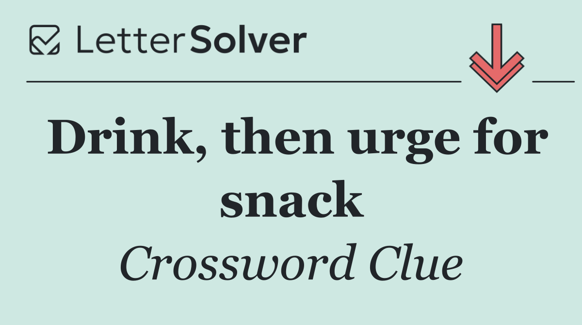 Drink, then urge for snack