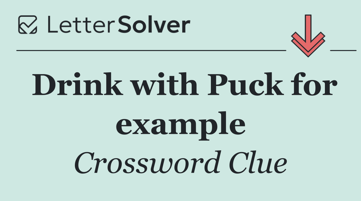 Drink with Puck for example