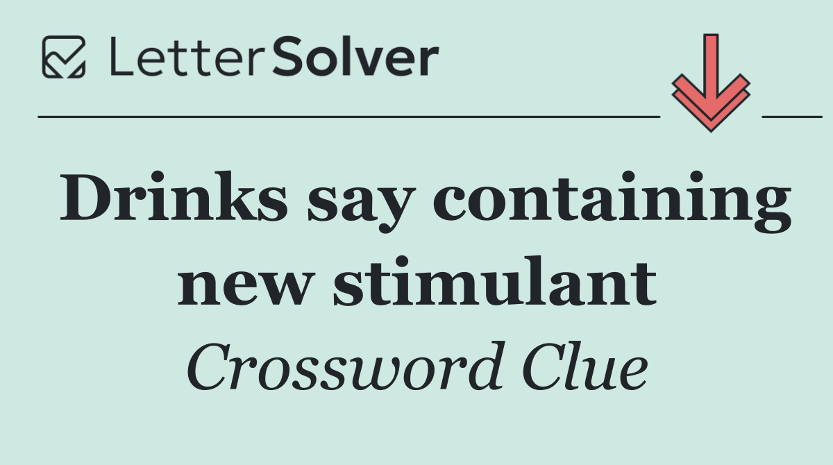 Drinks say containing new stimulant