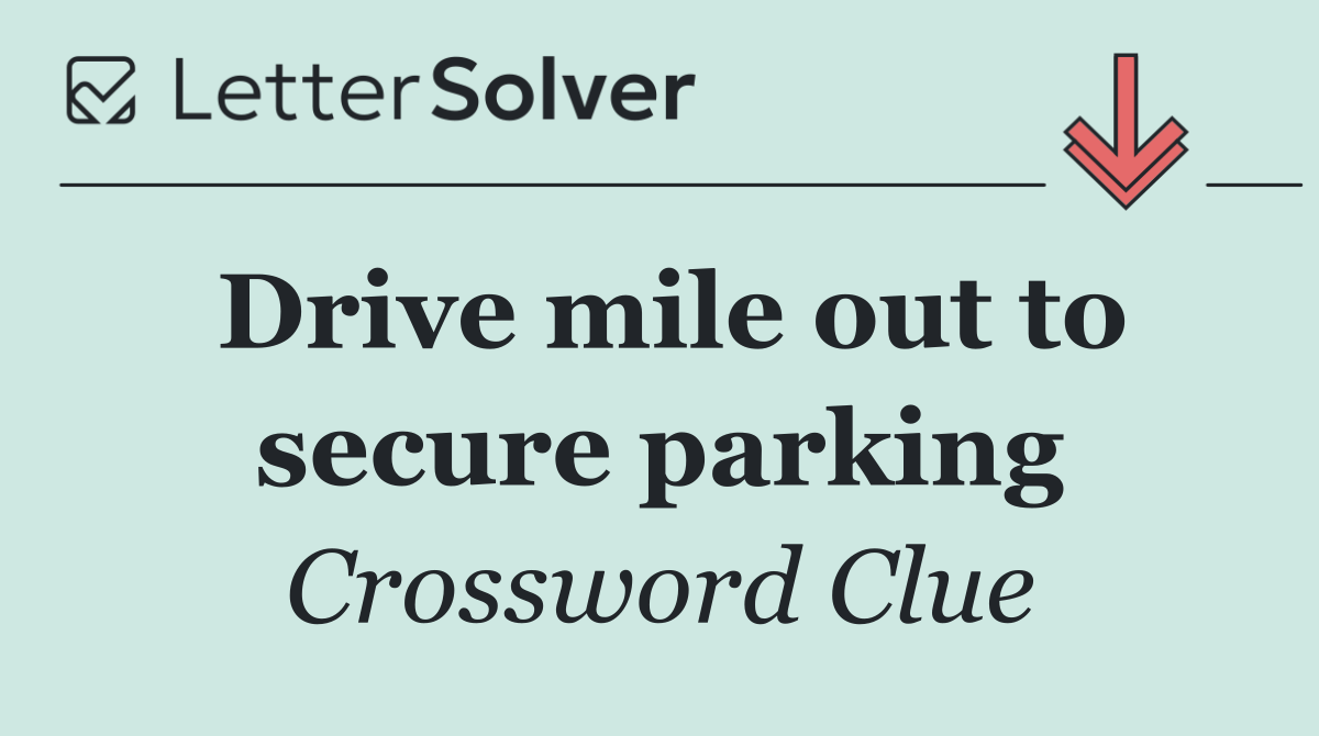 Drive mile out to secure parking