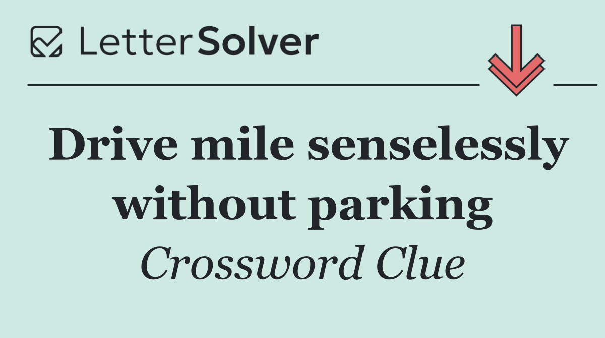 Drive mile senselessly without parking