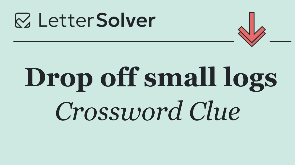Drop off small logs