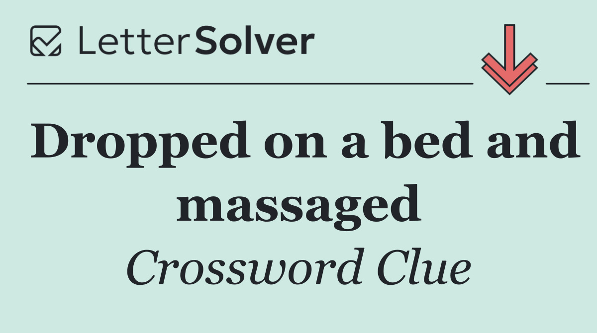 Dropped on a bed and massaged
