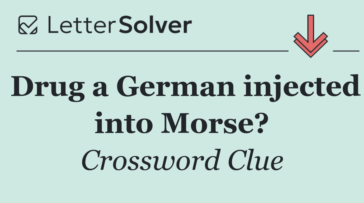 Drug a German injected into Morse?