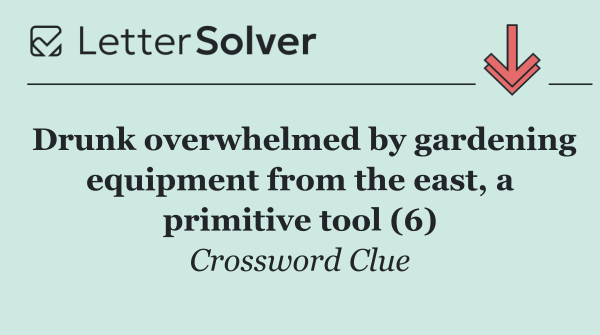 Drunk overwhelmed by gardening equipment from the east, a primitive tool (6)