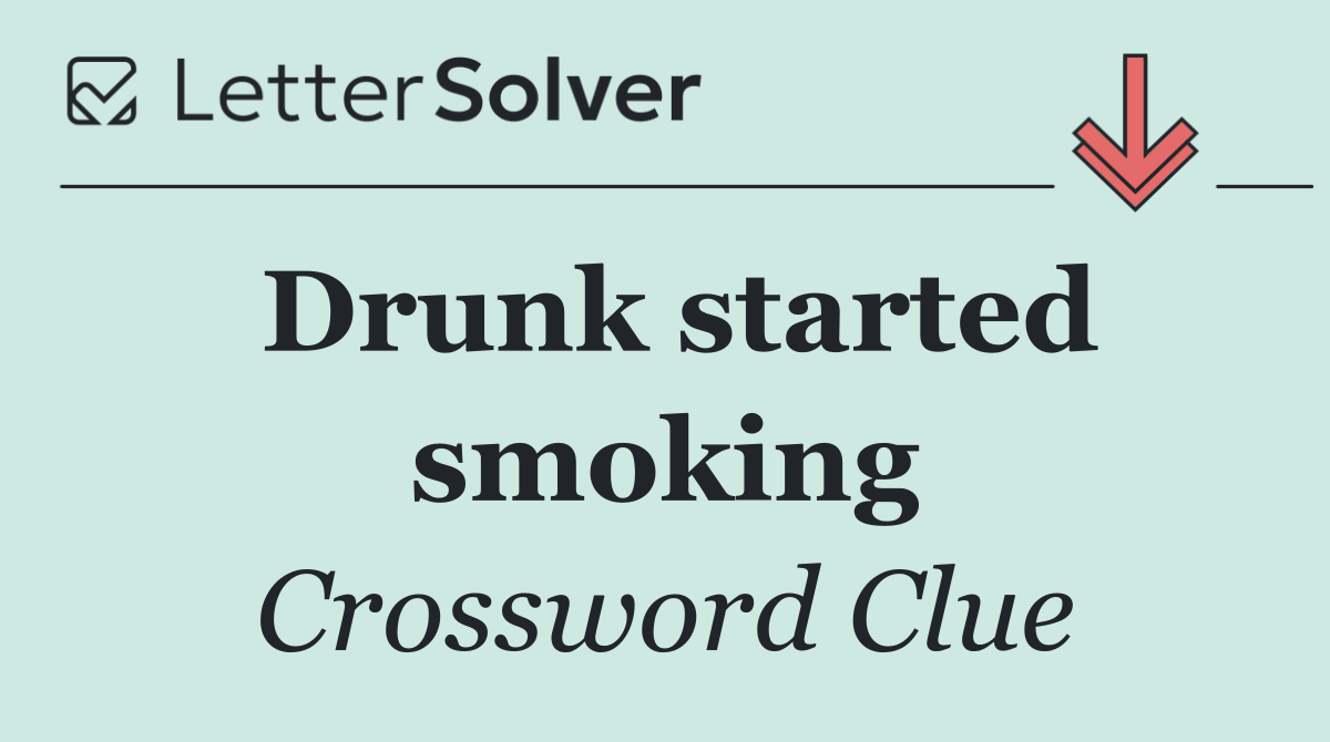Drunk started smoking