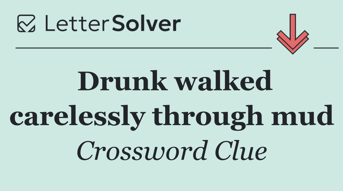 Drunk walked carelessly through mud