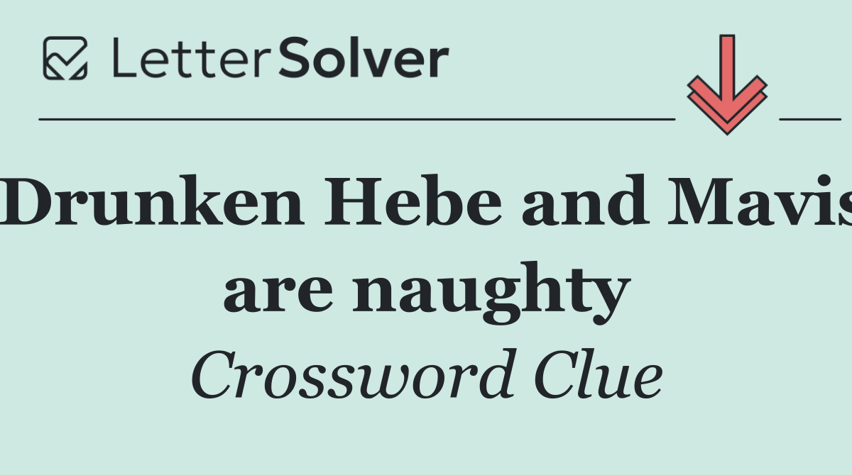 Drunken Hebe and Mavis are naughty