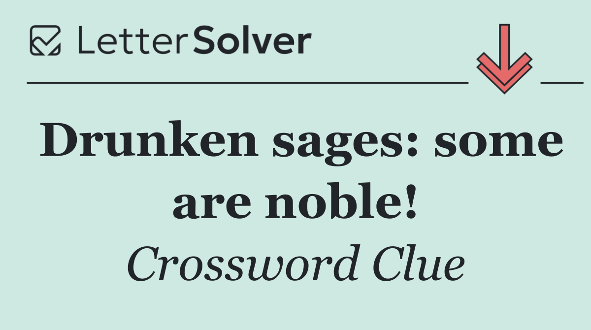 Drunken sages: some are noble!