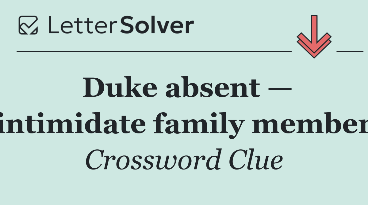 Duke absent — intimidate family member