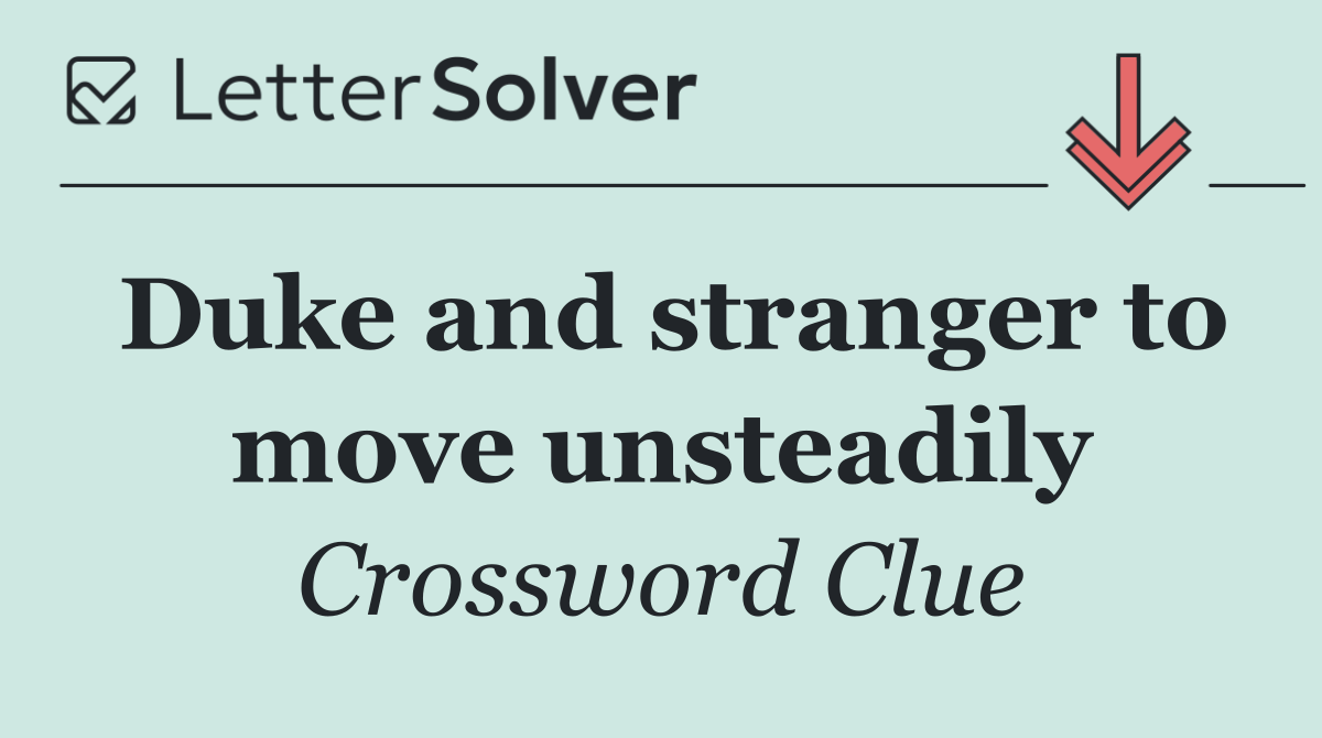 Duke and stranger to move unsteadily