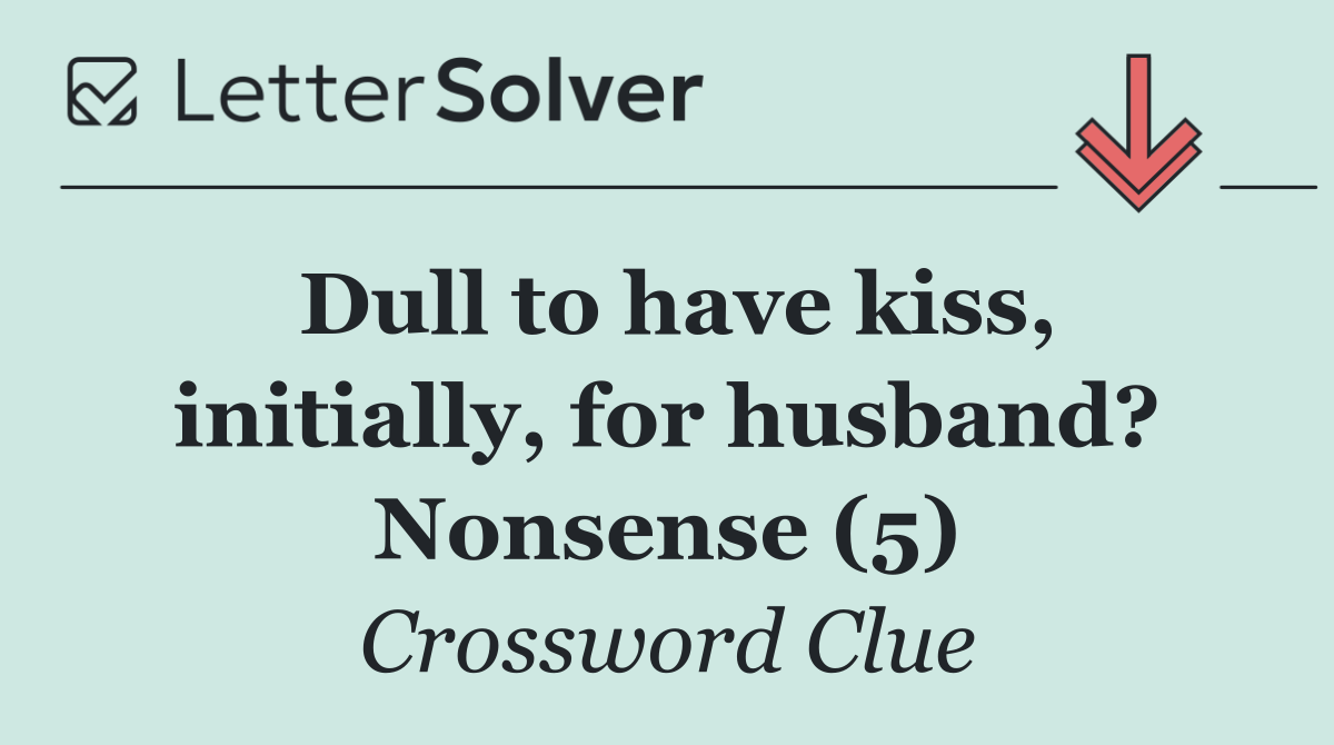 Dull to have kiss, initially, for husband? Nonsense (5)