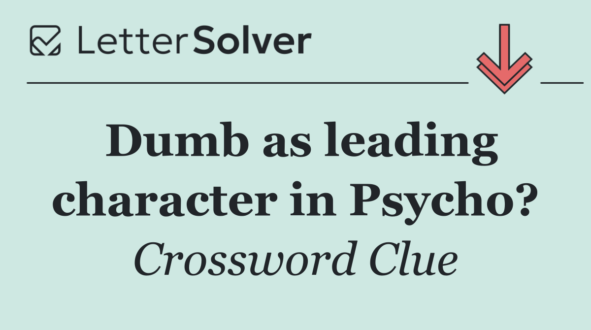 Dumb as leading character in Psycho?
