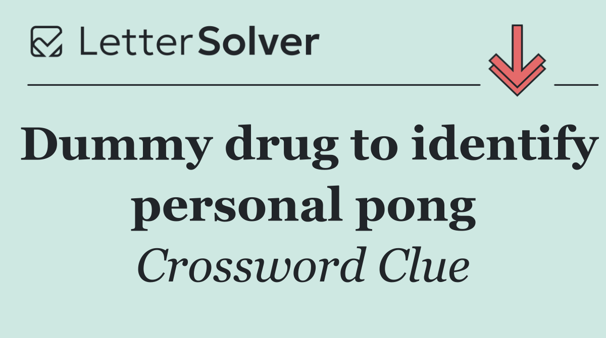 Dummy drug to identify personal pong